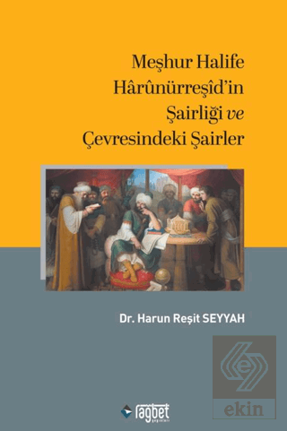 Meşhur Halife Harunürreşidin Şairliği ve Çevresindeki Şairler