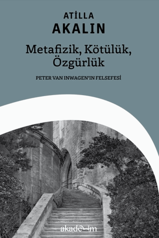 Metafizik, Kötülük, Özgürlük: Peter Van Inwagen'ın Felsefesi