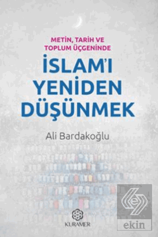 Metin, Tarih ve Toplum Üçgeninde İslamı Yeniden Düşünmek