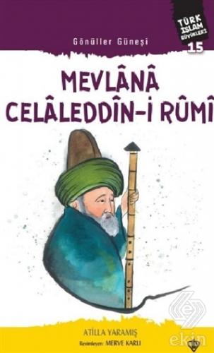 Mevlana Celaleddin-i Rumi - Gönüller Güneşi