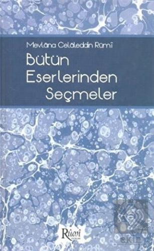 Mevlana Celaleddin Rumi Bütün Eserlerinden Seçmele