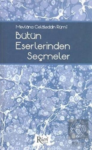 Mevlana Celaleddin Rumi Bütün Eserlerinden Seçmele