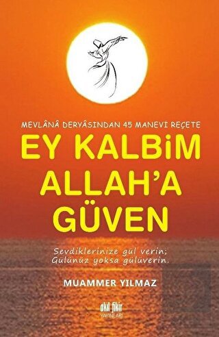 Mevlana Deryasından 45 Manevi Reçete Ey Kalbim All