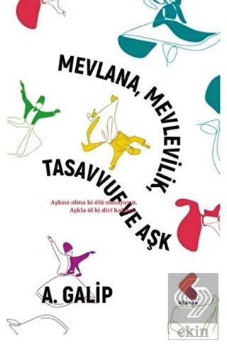 Mevlana Mevlevilik, Tasavvuf ve Aşk