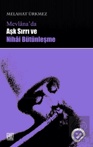 Mevlana'da Aşk Sırrı ve Nihai Bütünleşme