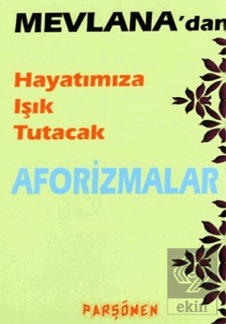 Mevlana'dan Hayatımıza Işık Tutacak Aforizmalar