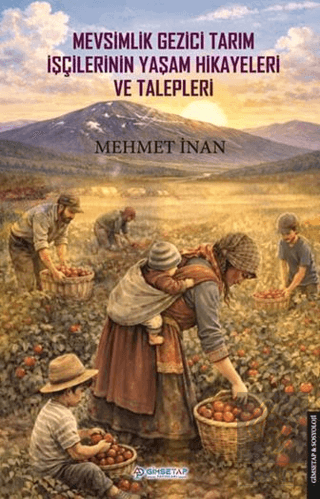 Mevsimlik Gezici Tarım İşçilerinin Yaşam Hikayeleri ve Talepleri