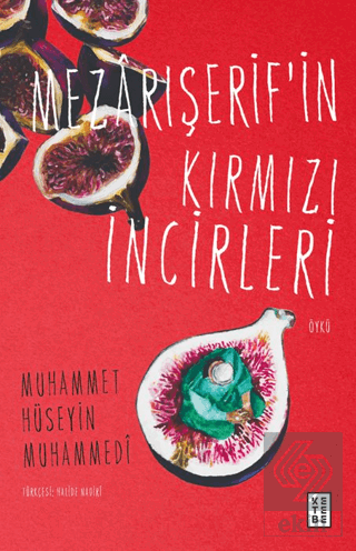 Mezârışerif'in Kırmızı İncirleri Muhammet Hüseyin Muhammedi Ketebe Yay