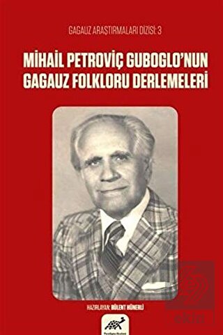 Mihail Petroviç Guboglo\'nun Gagauz Folkloru Derlem