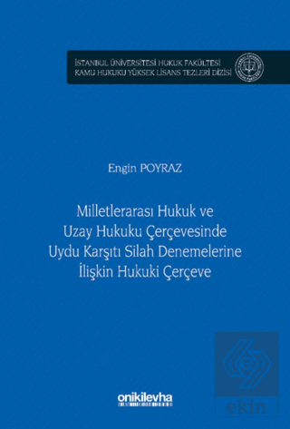 Milletlerarası Hukuk ve Uzay Hukuku Çerçevesinde Uydu Karşıtı Silah Denemelerine İlişkin Hukuki Çerçeve