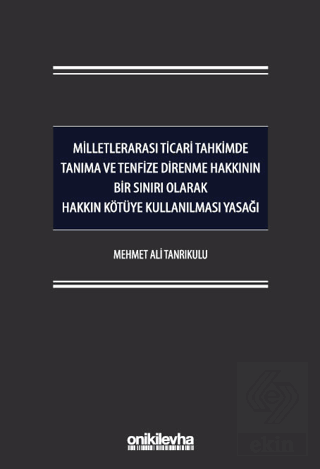 Milletlerarası Ticari Tahkimde Tanıma ve Tenfize Direnme Hakkının Bir Sınırı Olarak Hakkın Kötüye Kullanılması Yasağı