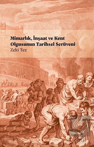 Mimarlık, İnşaat ve Kent Olgusunun Tarihsel Serüve