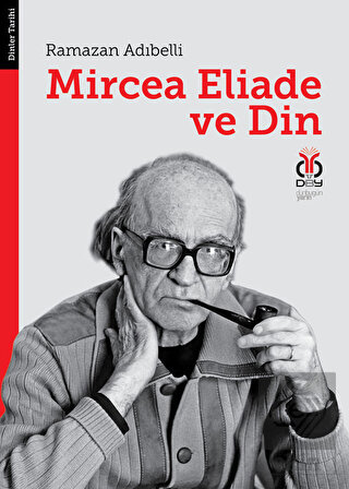 Mircea Eliade ve Din: Dinler Tarihinde Felsefe ve