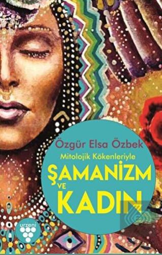 Mitolojik Kökenleriyle Şamanizm ve Kadın