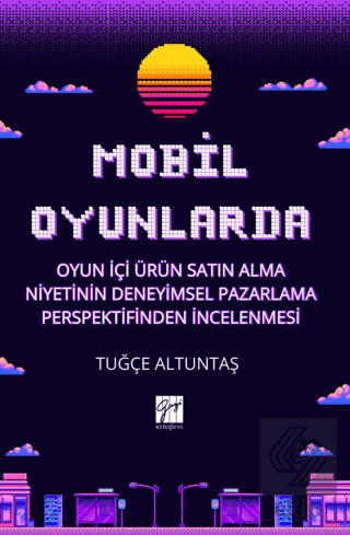 Mobil Oyunlarda Oyun İçi Ürün Satın Alma Niyetinin Deneyimsel Pazarlam