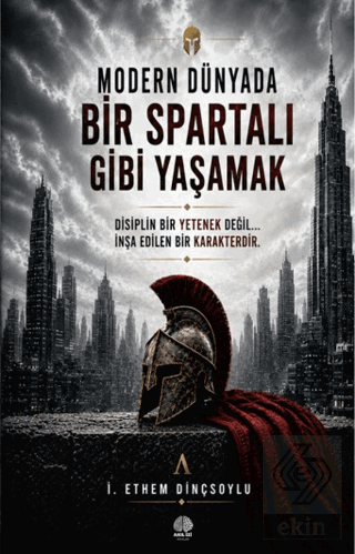 Modern Dünyada Bir Spartalı Gibi Yaşamak İ. Ethem Dinçsoylu Akıl İzi Y