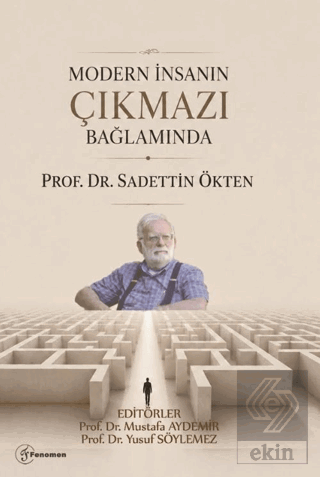 Modern İnsanın Çıkmazı Bağlamında Prof. Dr. Sadettin Ökten Kolektif Fe