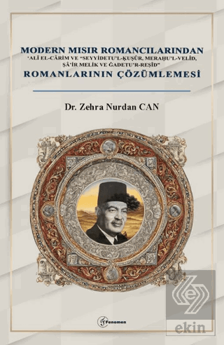 Modern Mısır Romancılarından 'Alî el-Cârim ve "Seyyidetu'l-?u?ûr, Mera?u'l-Velîd, Şâ'ir Melik ve Ğadetu'r-Reşîd" Romanlarının Çözümlemesi