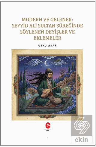 Modern ve Gelenek: Seyyid Ali Sultan Süreğinde Söylenen Deyişler ve Eklemeler