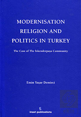 Modernisation Religion and Politics in Turkey: The