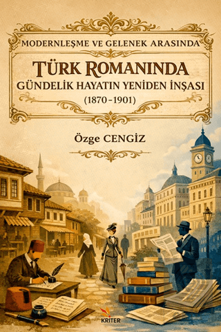 Modernleşme ve Gelenek Arasında Türk Romanında Gündelik Hayatın Yenide