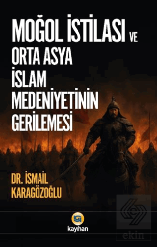 Moğol İstilası ve Orta Asya İslam Medeniyetinin Gerilemesi