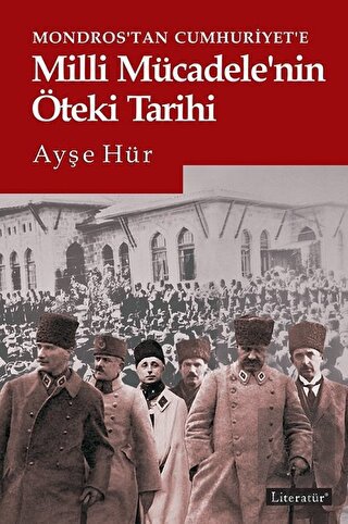 Mondros\'tan Cumhuriyet\'e Milli Mücadele\'nin Öteki