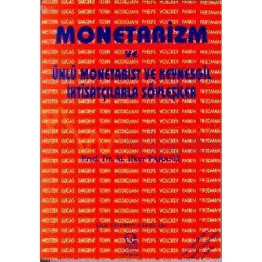 Monetarizm ve Ünlü Monetarist ve Keynesgil İktisatçılarla Söyleşiler
