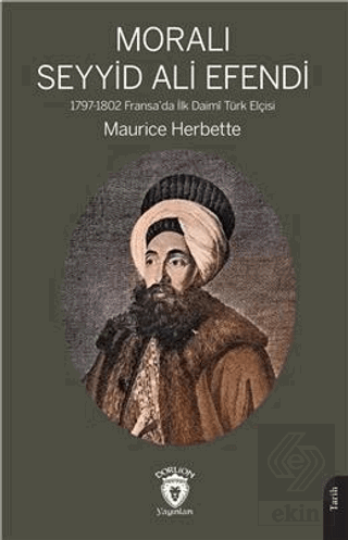 Moralı Seyyid Efendi 1797-1802 Fransada İlk Daimi Türk Elçisi