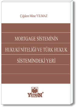 Mortgage Sisteminin Hukuki Niteliği ve Türk Hukuk Sistemindeki Yeri