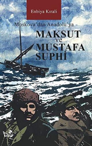 Moskova\'dan Anadolu\'ya Maksut ve Mustafa Suphi