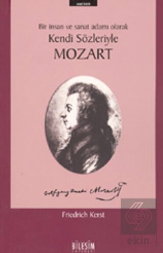 Mozart Bir İnsan ve Sanat Adamı Olarak Kendi Sözle