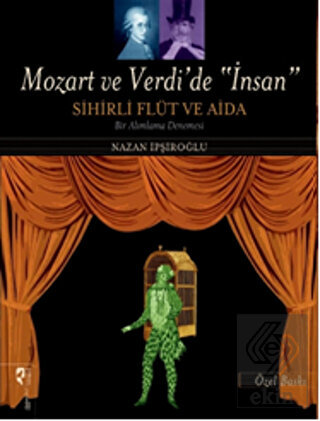 Mozart ve Verdi\'de \'İnsan\' - Sihirli Flüt ve Aida