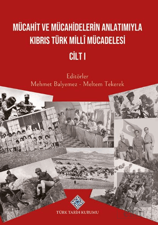Mücahit ve Mücahidlerin Anlatımıyla Kıbrıs Türk Milli Mücadelesi Cilt 