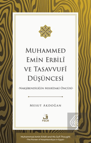Muhammed Emin Erbilî ve Tasavvufî Du¨şu¨ncesi -Nakşibendiliğin Mısırdaki Öncu¨su¨-