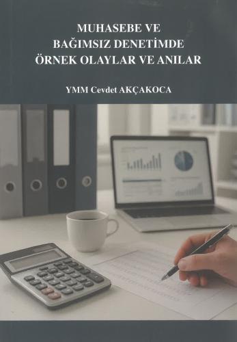 Muhasebe ve Bağımsız Denetimde Örnek Olaylar ve Anılar / Cevdet Akçakoca