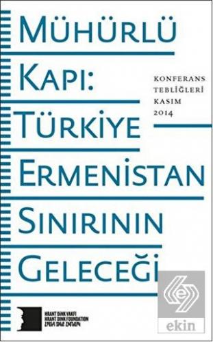 Mühürlü Kapı: Türkiye-Ermenistan Sınırının Geleceğ