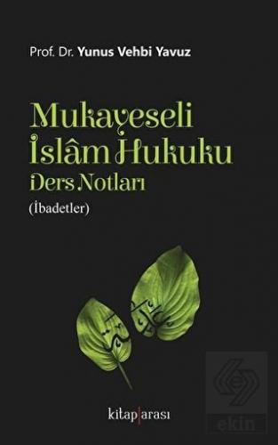 Mukayeseli İslam Hukuku Ders Notları (İbadetler)
