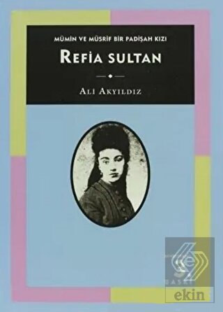 Mümin ve Müsrif Bir Padişah Kızı Refia Sultan