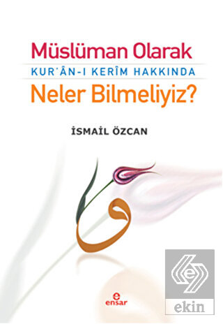 Müslüman Olarak Kur'an-ı Kerim Hakkında Neler Bilm