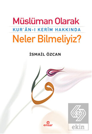 Müslüman Olarak Kur\'an-ı Kerim Hakkında Neler Bilm