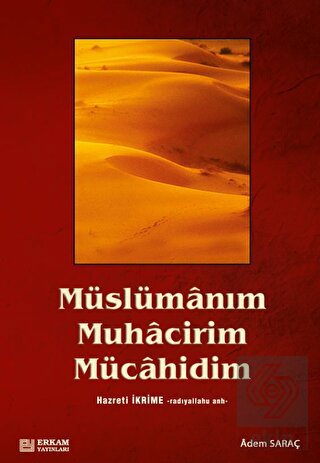 Müslümanım, Muhacirim, Mücahidim Hz. İkrime (r.a)