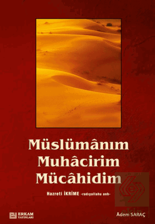 Müslümanım, Muhacirim, Mücahidim Hz. İkrime (r.a)