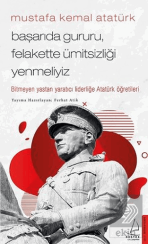 Mustafa Kemal Atatürk - Başarıda Gururu, Felakette
