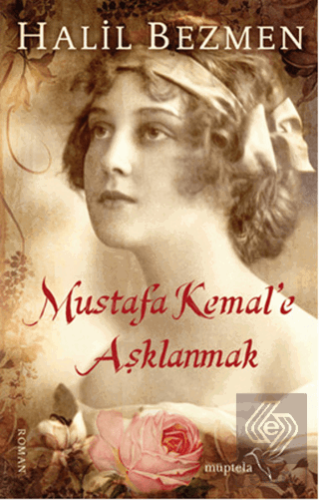 Mustafa Kemal'e Aşklanmak