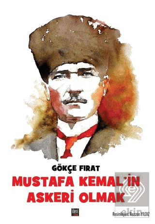 Mustafa Kemal\'in Askeri Olmak