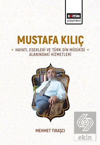 Mustafa Kılıç - Hayatı, Eserleri Ve Türk Din Musik