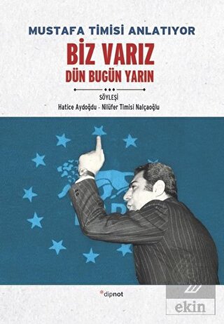 Mustafa Timisi Anlatıyor: Biz Varız Dün Bugün Yarı