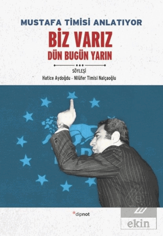 Mustafa Timisi Anlatıyor: Biz Varız Dün Bugün Yarı