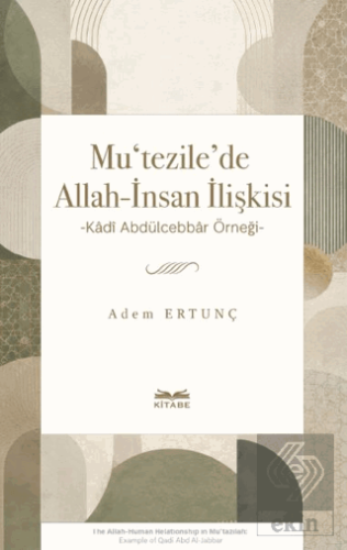 Mu'tezile'de Allah-I·nsan I·lis¸kisi Adem Ertunç Kitabe Yayınları Satı